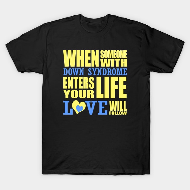 When Someone with Down Syndrome Enters Your Life, Love Will Follow T-Shirt by A Down Syndrome Life